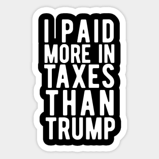 I Paid More Taxes Than Trump i paid more taxes than donald trump Sticker